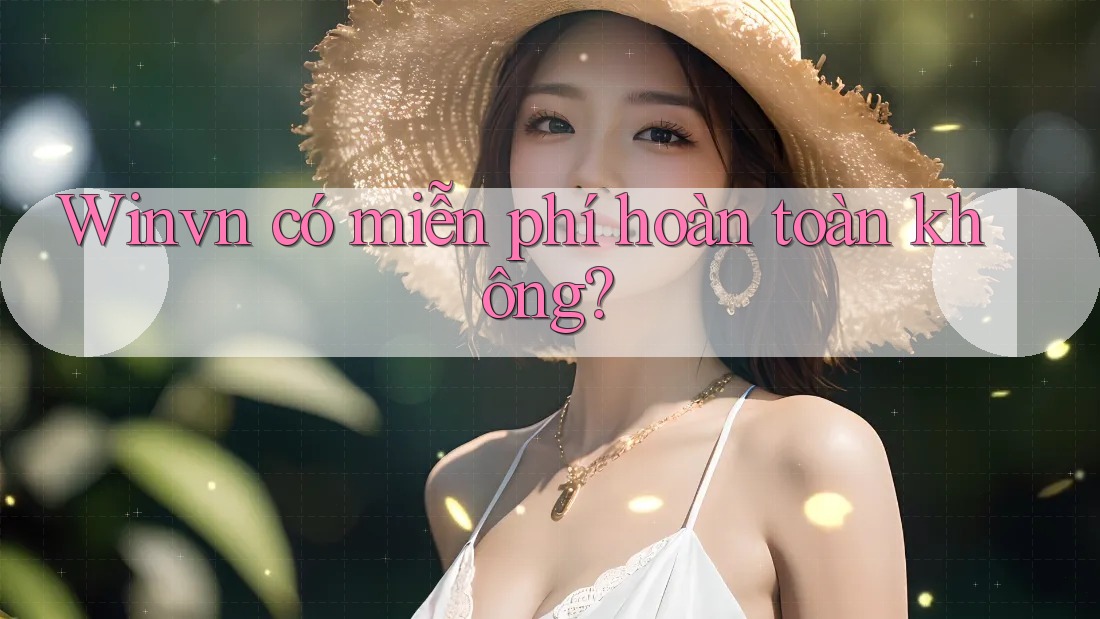 Winvn có miễn phí hoàn toàn không?
