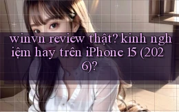 winvn review thật kinh nghiệm hay trên iPhone 15 (2026)